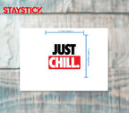 JUST CHILL STICKER Premium Vinyl Sticker