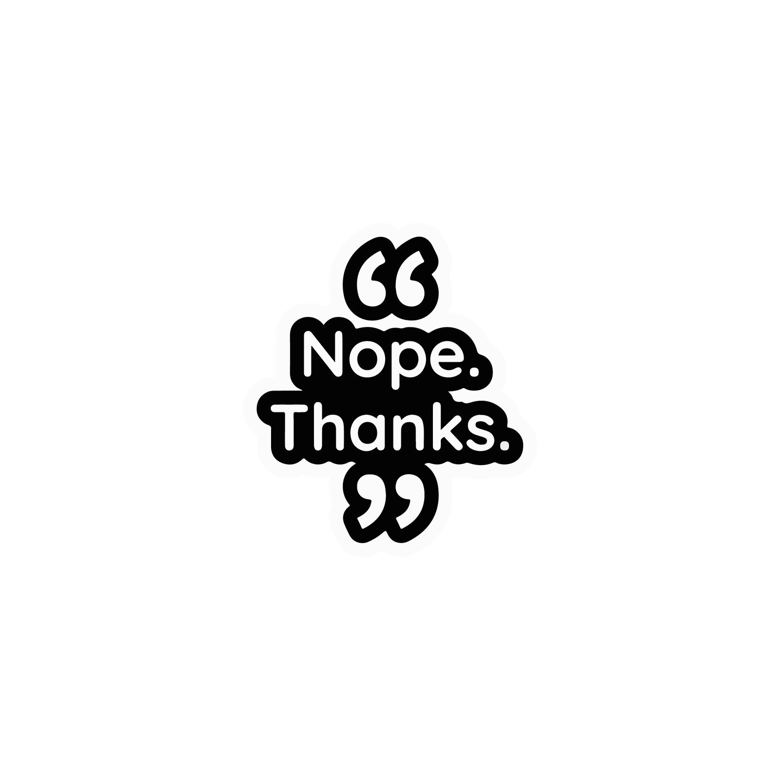 NOPE THANKS STICKER Premium Vinyl Sticker