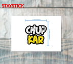 CHUP KAR STICKER Premium Vinyl Sticker