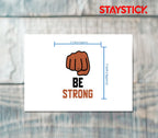 BE STRONG STICKER Premium Vinyl Sticker